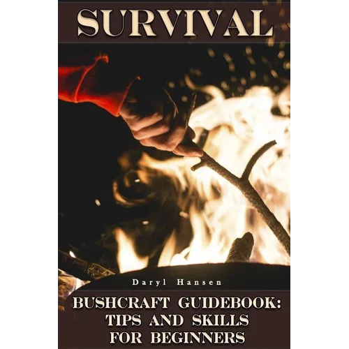 Survival Bushcraft Guidebook: Tips and Skills for Beginners: (Camping, Outdoor Survival, How to Survive in the Forest) - Paperback